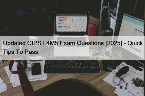 Updated CIPS L4M5 Exam Questions [2025] - Quick Tips To Pass