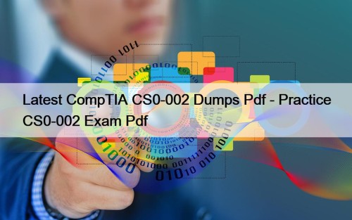 Latest CompTIA CS0-002 Dumps Pdf - Practice CS0-002 Exam Pdf