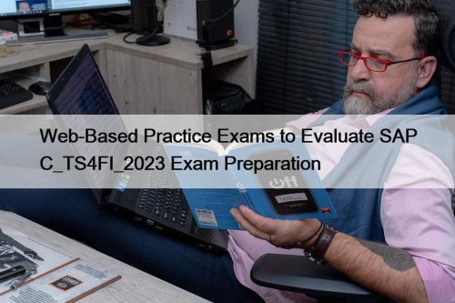 Web-Based Practice Exams to Evaluate SAP C_TS4FI_2023 Exam Preparation