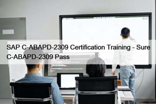 SAP C-ABAPD-2309 Certification Training - Sure C-ABAPD-2309 Pass