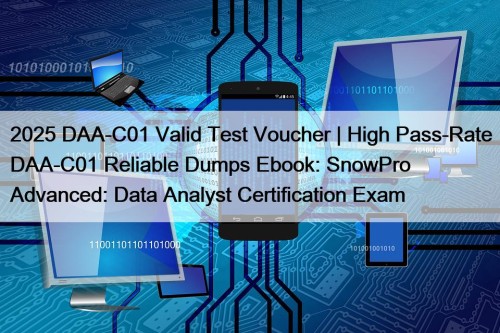2025 DAA-C01 Valid Test Voucher | High Pass-Rate ...