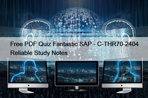 Free PDF Quiz Fantastic SAP - C-THR70-2404 Reliable Study Notes