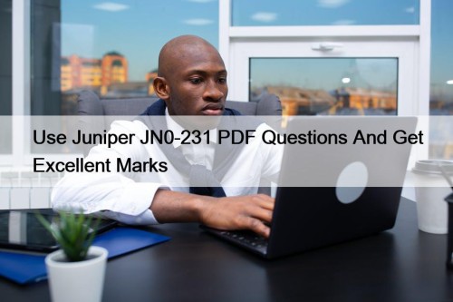 Use Juniper JN0-231 PDF Questions And Get Excellent Marks