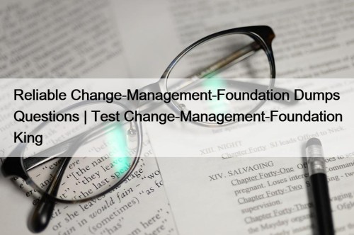 Reliable Change-Management-Foundation Dumps Questions | Test Change-Management-Foundation King