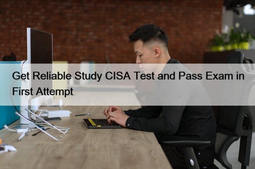 Get Reliable Study CISA Test and Pass Exam ...
