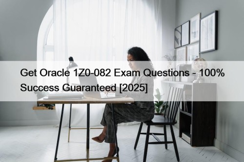 Get Oracle 1Z0-082 Exam Questions - 100% Success Guaranteed [2025]