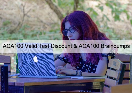 ACA100 Valid Test Discount & ACA100 Braindumps