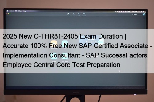 2025 New C-THR81-2405 Exam Duration | Accurate 100% Free New SAP Certified Associate - Implementation Consultant - SAP SuccessFactors Employee Central Core Test Preparation