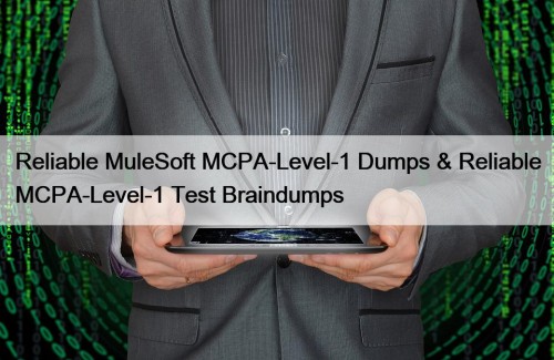 Reliable MuleSoft MCPA-Level-1 Dumps & Reliable MCPA-Level-1 Test Braindumps