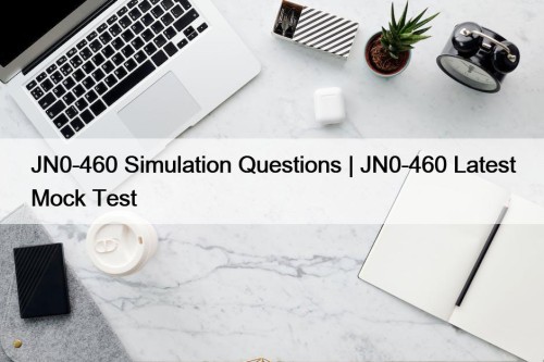 JN0-460 Simulation Questions | JN0-460 Latest Mock Test