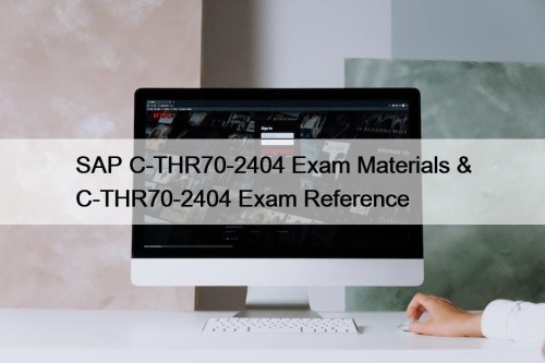 SAP C-THR70-2404 Exam Materials & C-THR70-2404 Exam Reference