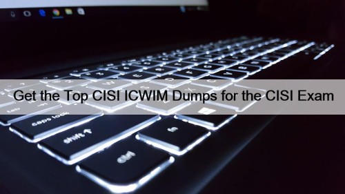 Get the Top CISI ICWIM Dumps for the CISI Exam