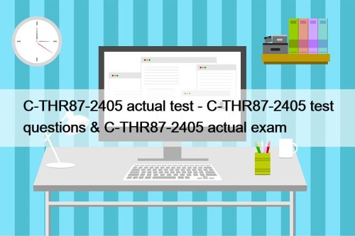 C-THR87-2405 actual test - C-THR87-2405 test questions & C-THR87-2405 actual exam