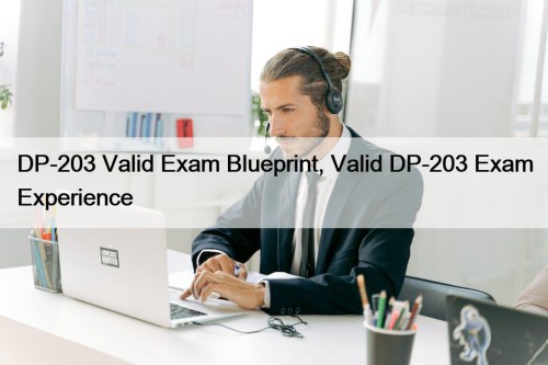 DP-203 Valid Exam Blueprint, Valid DP-203 Exam Experience