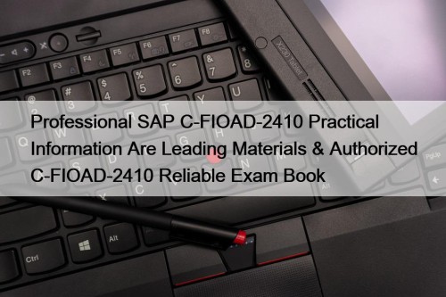 Professional SAP C-FIOAD-2410 Practical Information Are Leading Materials & Authorized C-FIOAD-2410 Reliable Exam Book