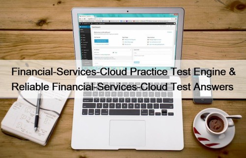 Financial-Services-Cloud Practice Test Engine & Reliable Financial-Services-Cloud Test ...